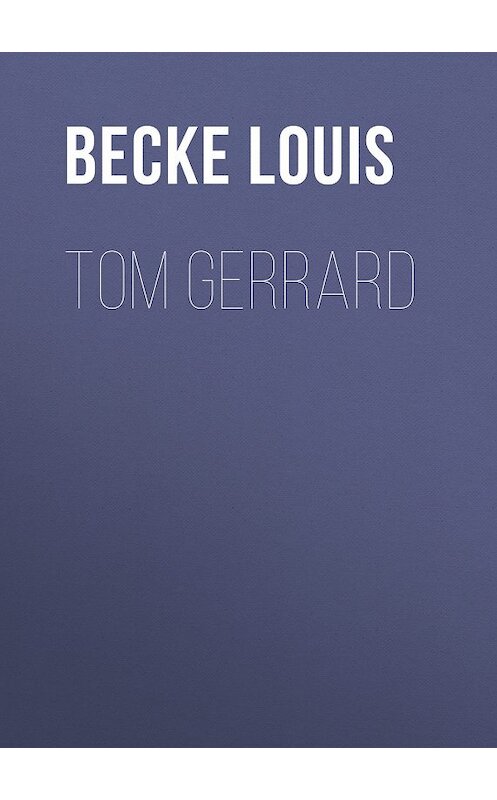 Обложка книги «Tom Gerrard» автора Louis Becke.