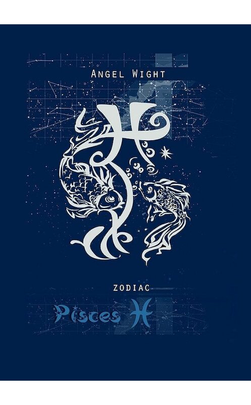 Обложка книги «Pisces. Zodiac» автора Angel Wight. ISBN 9785448387258.