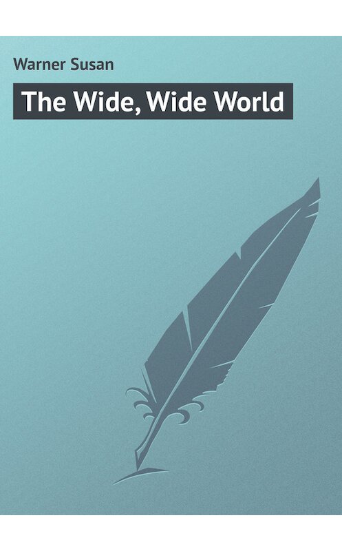 Обложка книги «The Wide, Wide World» автора Susan Warner.