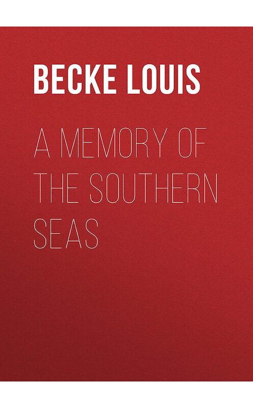 Обложка книги «A Memory Of The Southern Seas» автора Louis Becke.