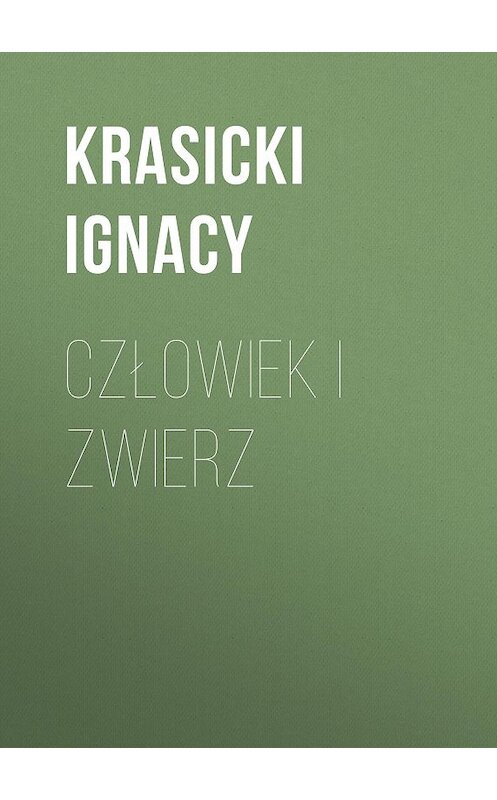 Обложка книги «Człowiek i zwierz» автора Ignacy Krasicki.