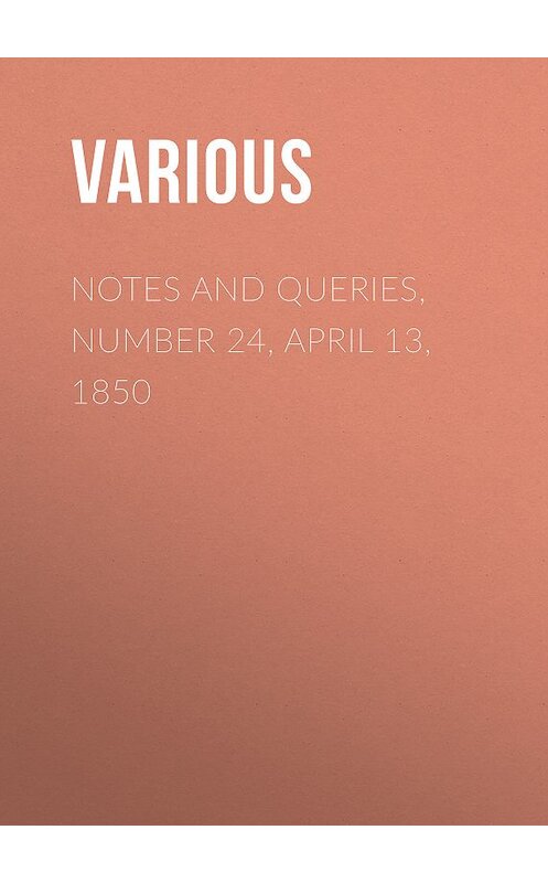 Обложка книги «Notes and Queries, Number 24, April 13, 1850» автора Various.