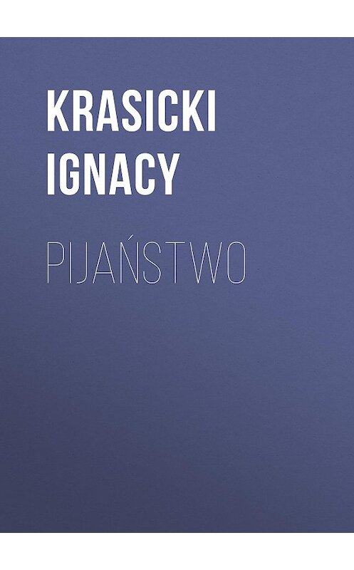 Обложка книги «Pijaństwo» автора Ignacy Krasicki.