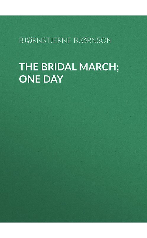 Обложка книги «The Bridal March; One Day» автора Bjørnstjerne Bjørnson.