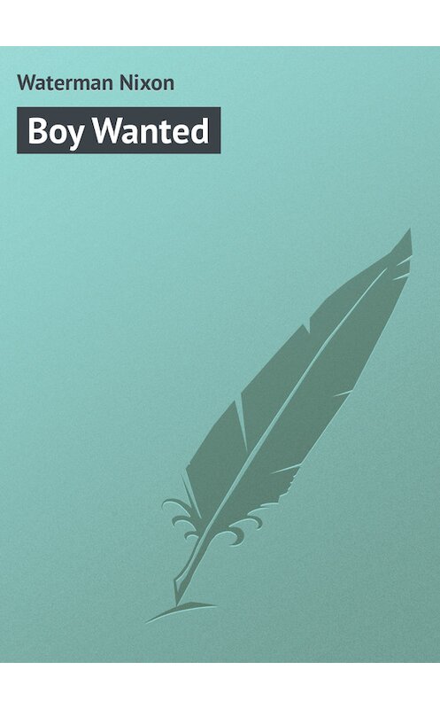 Обложка книги «Boy Wanted» автора Nixon Waterman.