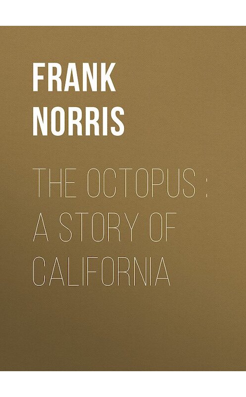 Обложка книги «The Octopus : A Story of California» автора Frank Norris.