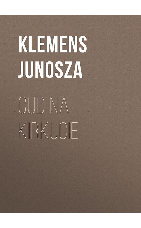 Обложка книги «Cud na kirkucie» автора Klemens Junosza.