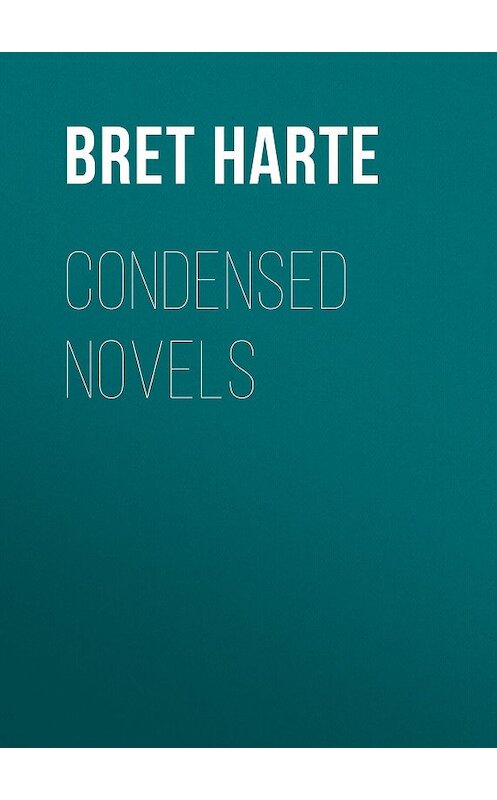 Обложка книги «Condensed Novels» автора Bret Harte.