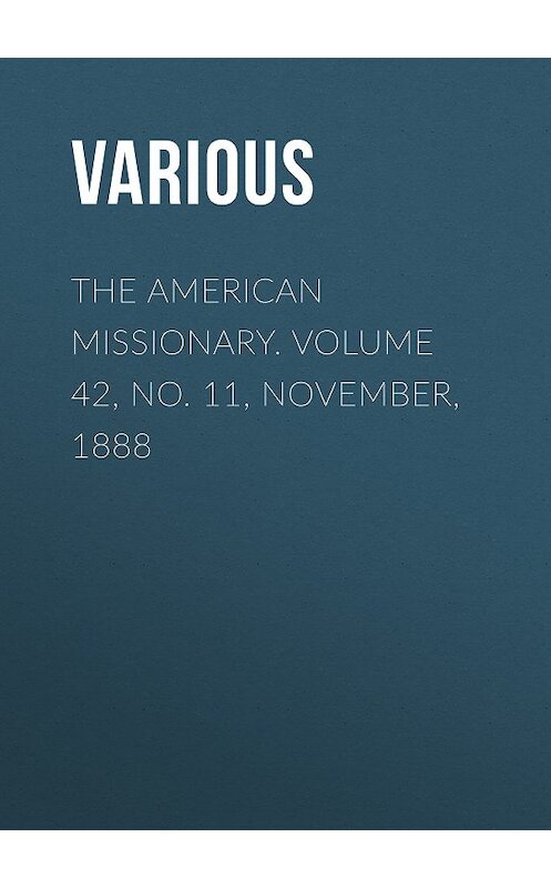 Обложка книги «The American Missionary. Volume 42, No. 11, November, 1888» автора Various.