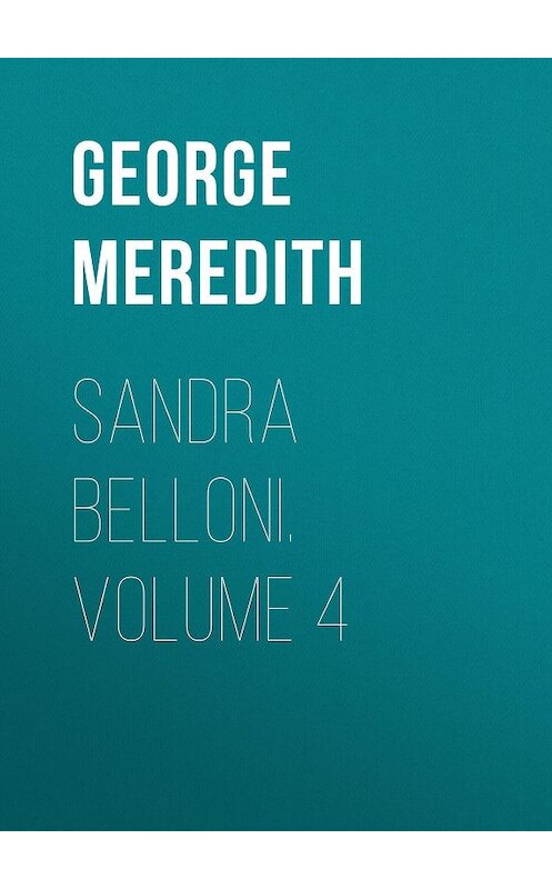 Обложка книги «Sandra Belloni. Volume 4» автора George Meredith.