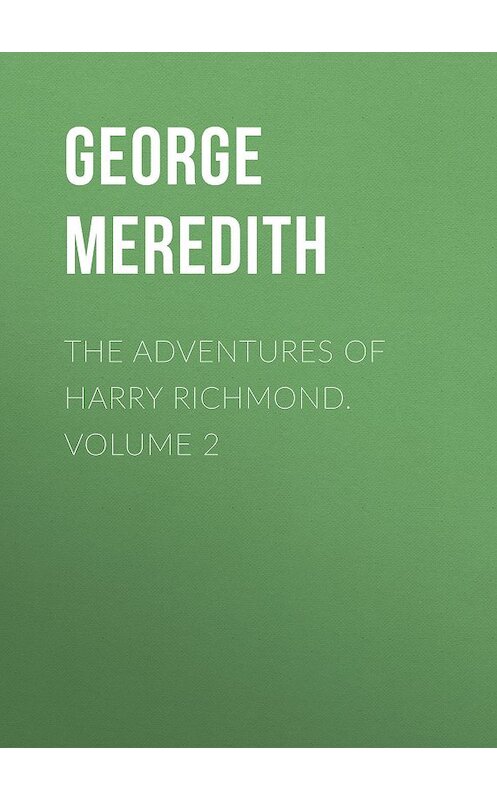 Обложка книги «The Adventures of Harry Richmond. Volume 2» автора George Meredith.