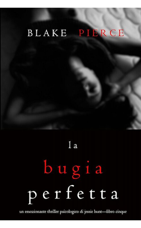 Обложка книги «La Bugia Perfetta» автора Блейка Пирса. ISBN 9781094304854.