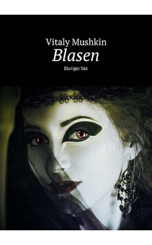 Обложка книги «Blasen. Blutiger Sex» автора Виталия Мушкина. ISBN 9785448590306.