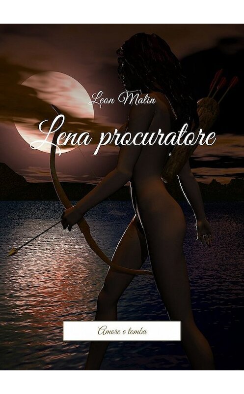 Обложка книги «Lena procuratore. Amore e tomba» автора Leon Malin. ISBN 9785448584817.