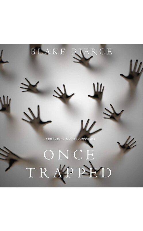Обложка аудиокниги «Once Trapped» автора Блейка Пирса. ISBN 9781640299726.