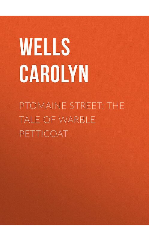 Обложка книги «Ptomaine Street: The Tale of Warble Petticoat» автора Carolyn Wells.