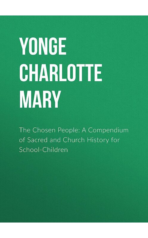 Обложка книги «The Chosen People: A Compendium of Sacred and Church History for School-Children» автора Charlotte Yonge.