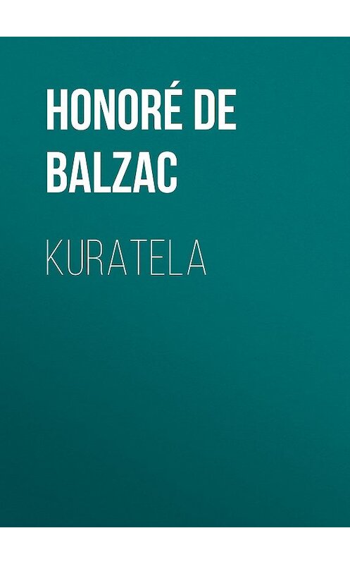 Обложка книги «Kuratela» автора Оноре Де Бальзак.