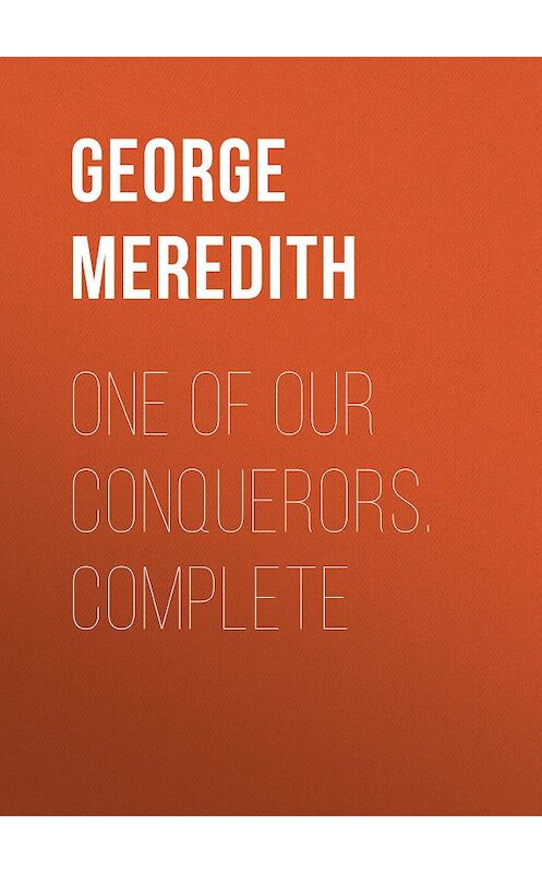 Обложка книги «One of Our Conquerors. Complete» автора George Meredith.