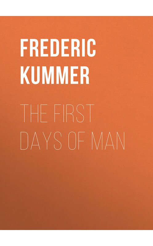 Обложка книги «The First Days of Man» автора Frederic Kummer.