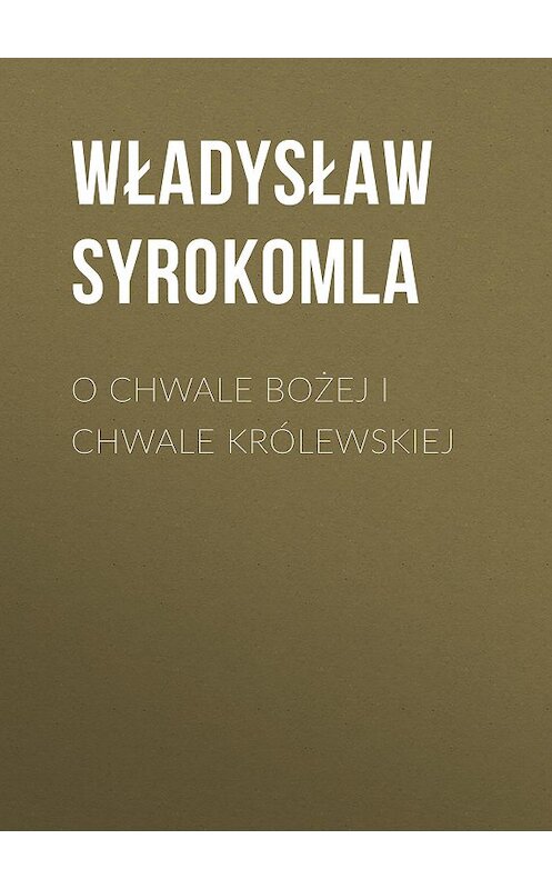 Обложка книги «O chwale bożej i chwale królewskiej» автора Władysław Syrokomla.