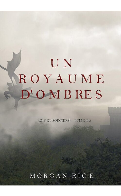 Обложка книги «Un Royaume D'ombres» автора Моргана Райса. ISBN 9781632915238.