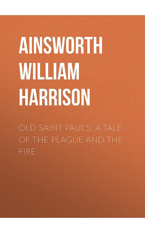 Обложка книги «Old Saint Paul's: A Tale of the Plague and the Fire» автора William Ainsworth.