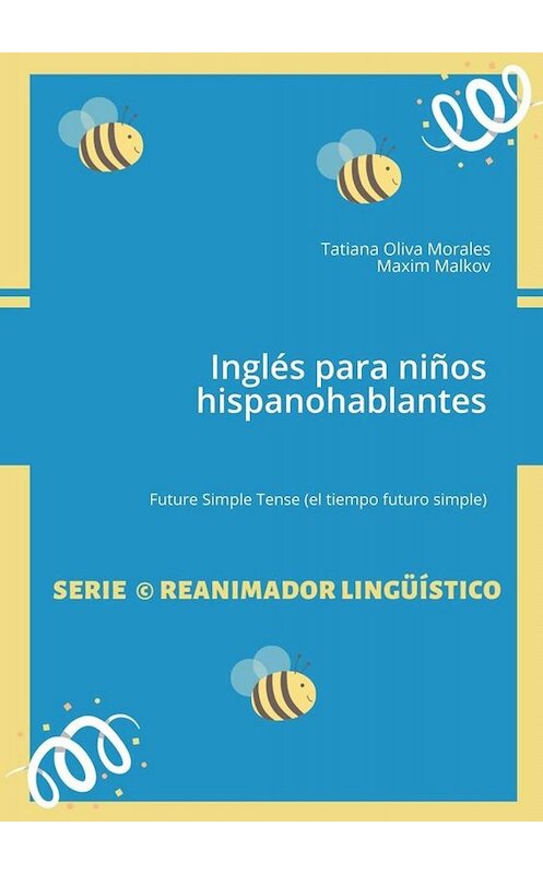 Обложка книги «Inglés para niños hispanohablantes. Future Simple Tense (el tiempo futuro simple)» автора . ISBN 9785005010957.