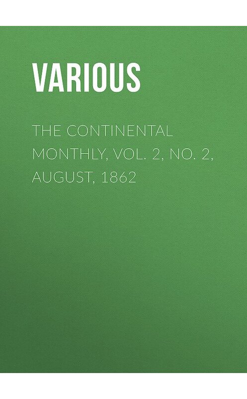 Обложка книги «The Continental Monthly, Vol. 2, No. 2, August, 1862» автора Various.