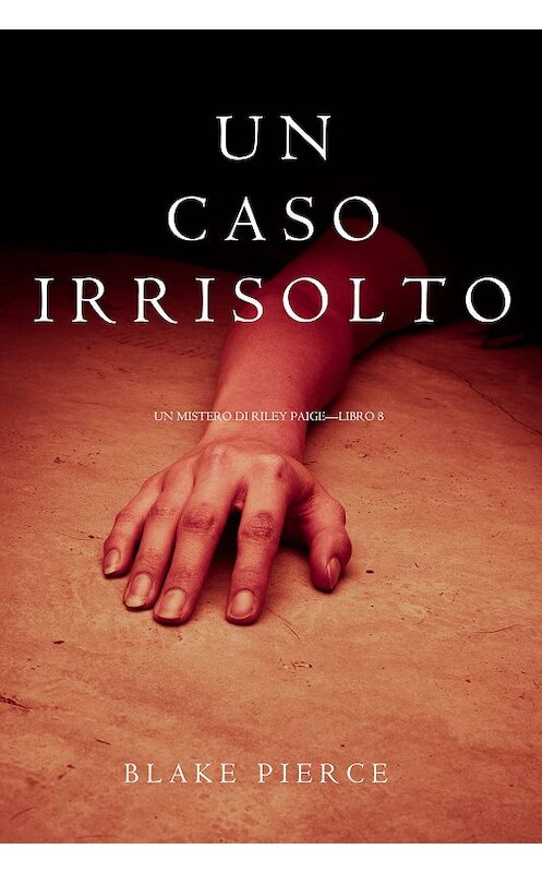 Обложка книги «Un Caso Irrisolto» автора Блейка Пирса. ISBN 9781640292215.