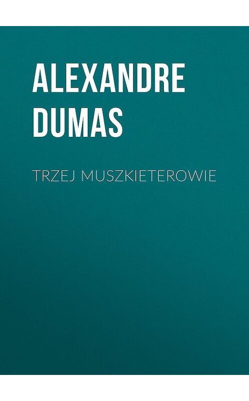 Обложка книги «Trzej muszkieterowie» автора Александра Дюмы.