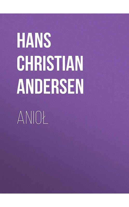 Обложка книги «Anioł» автора Ганса Андерсена.