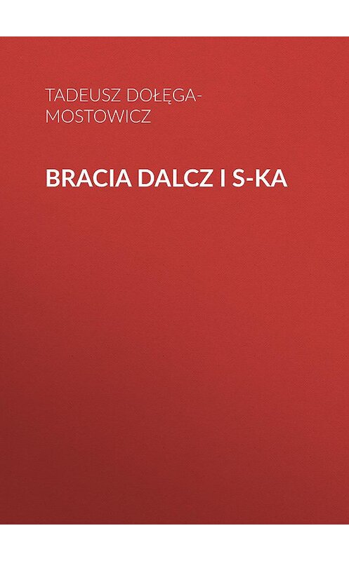 Обложка книги «Bracia Dalcz i S-ka» автора Tadeusz Dołęga-Mostowicz.