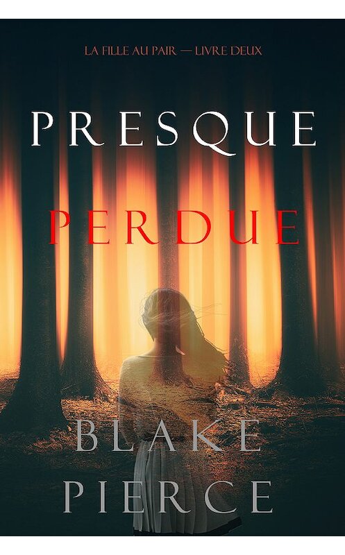 Обложка книги «Presque Perdue» автора Блейка Пирса. ISBN 9781094304793.
