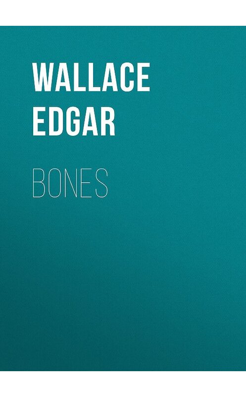 Обложка книги «Bones» автора Edgar Wallace.