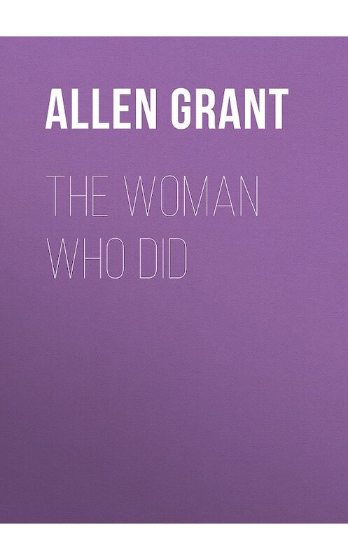 Обложка книги «The Woman Who Did» автора Grant Allen.