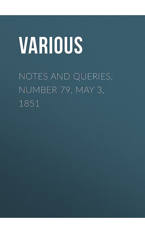 Обложка книги «Notes and Queries, Number 79, May 3, 1851» автора Various.