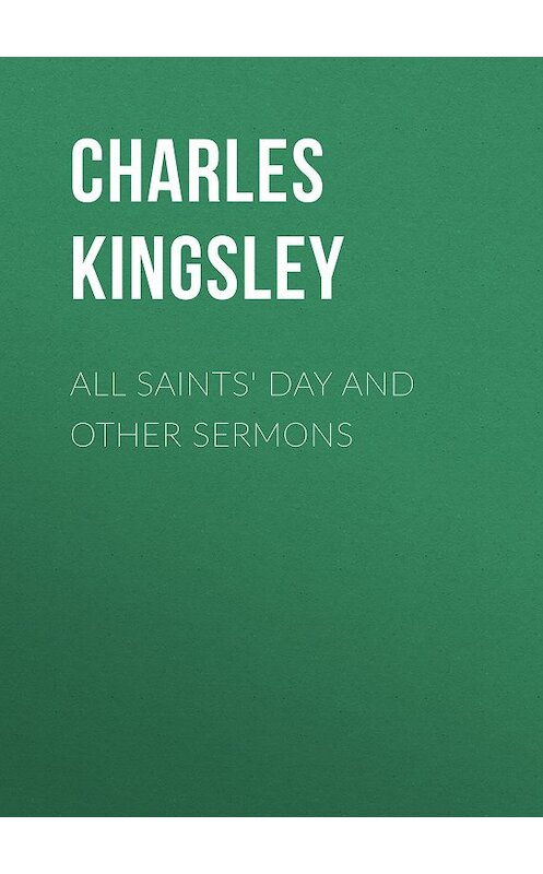 Обложка книги «All Saints' Day and Other Sermons» автора Charles Kingsley.