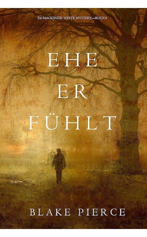 Обложка книги «Ehe Er Fühlt» автора Блейка Пирса. ISBN 9781640292390.
