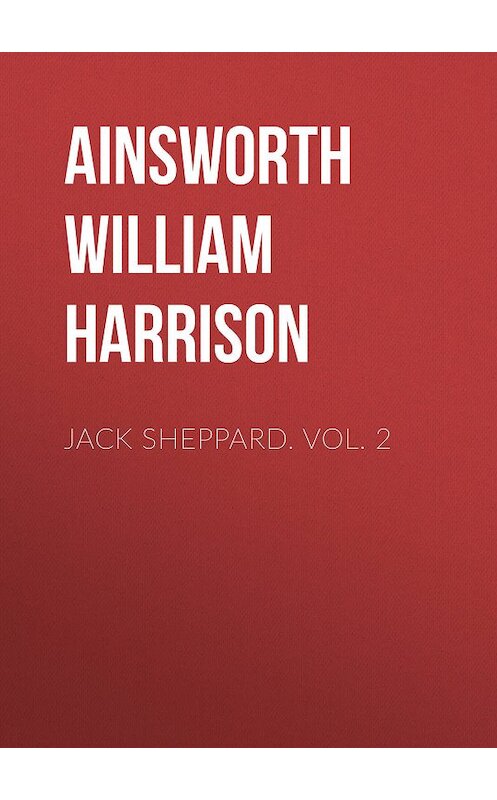 Обложка книги «Jack Sheppard. Vol. 2» автора William Ainsworth.