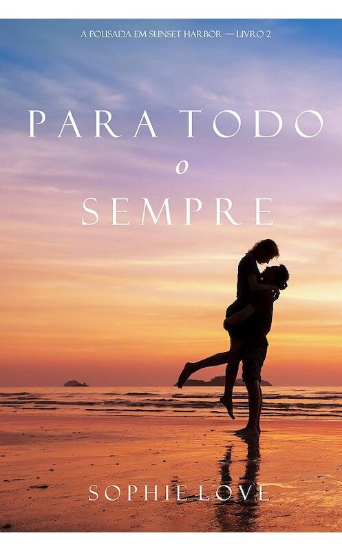 Обложка книги «Para Todo o Sempre» автора Софи Лава. ISBN 9781640292765.