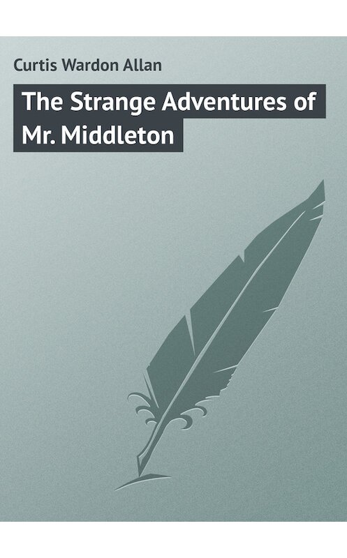 Обложка книги «The Strange Adventures of Mr. Middleton» автора Wardon Curtis.