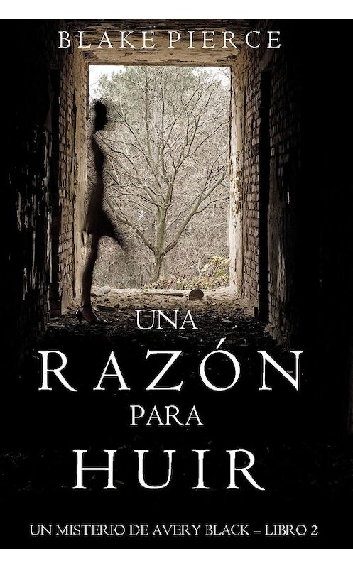 Обложка книги «Una Razón para Huir» автора Блейка Пирса. ISBN 9781640292550.