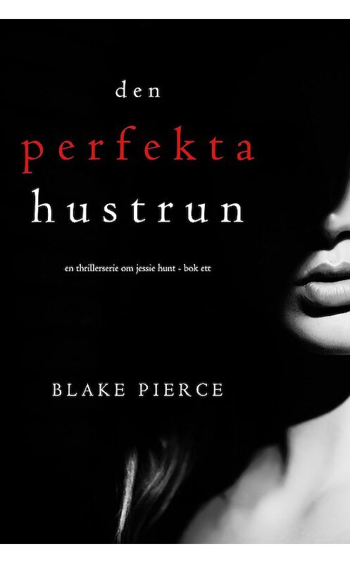 Обложка книги «Den perfekta hustrun» автора Блейка Пирса. ISBN 9781094304496.