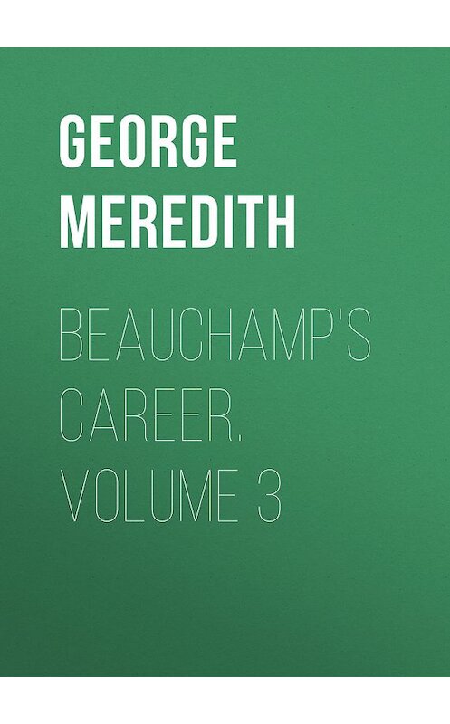 Обложка книги «Beauchamp's Career. Volume 3» автора George Meredith.