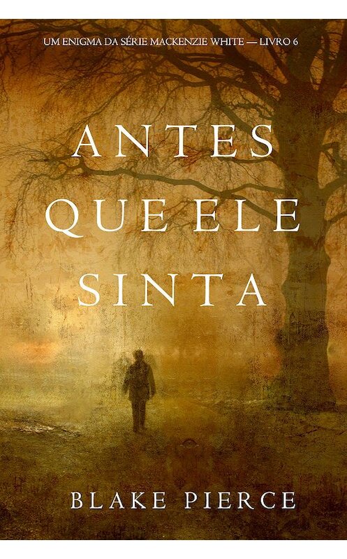 Обложка книги «Antes Que Ele Sinta» автора Блейка Пирса. ISBN 9781094303376.