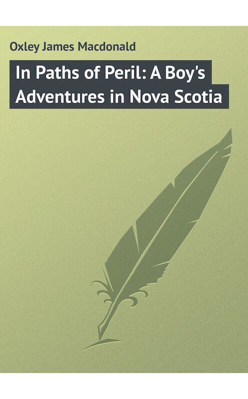 Обложка книги «In Paths of Peril: A Boy's Adventures in Nova Scotia» автора James Oxley.