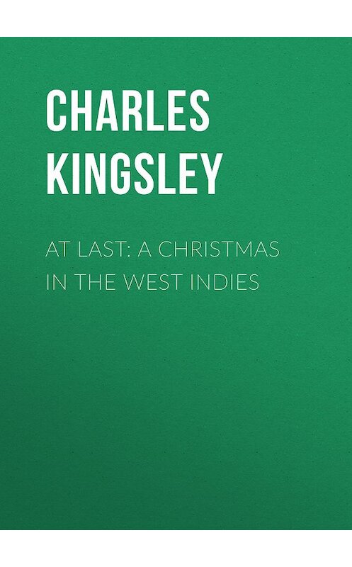 Обложка книги «At Last: A Christmas in the West Indies» автора Charles Kingsley.