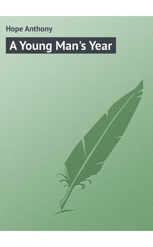 Обложка книги «A Young Man's Year» автора Anthony Hope.