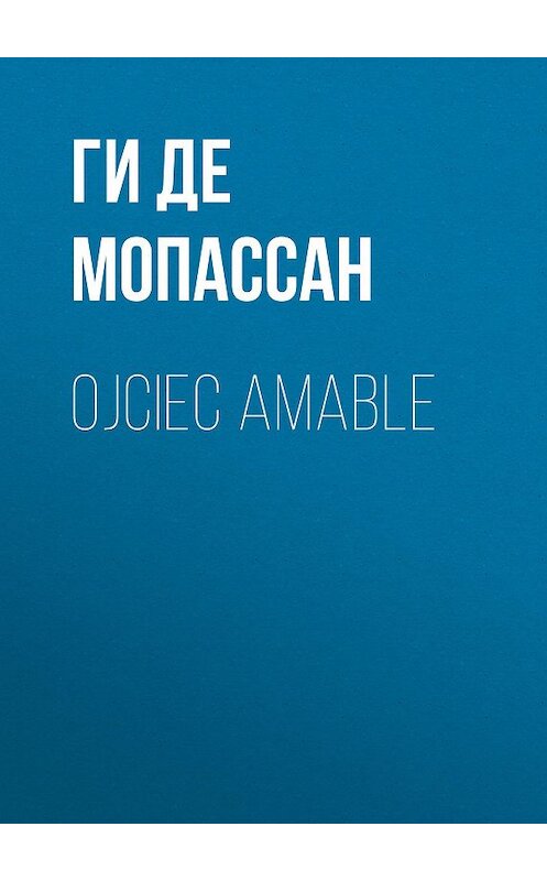 Обложка книги «Ojciec Amable» автора Ги Де Мопассан.